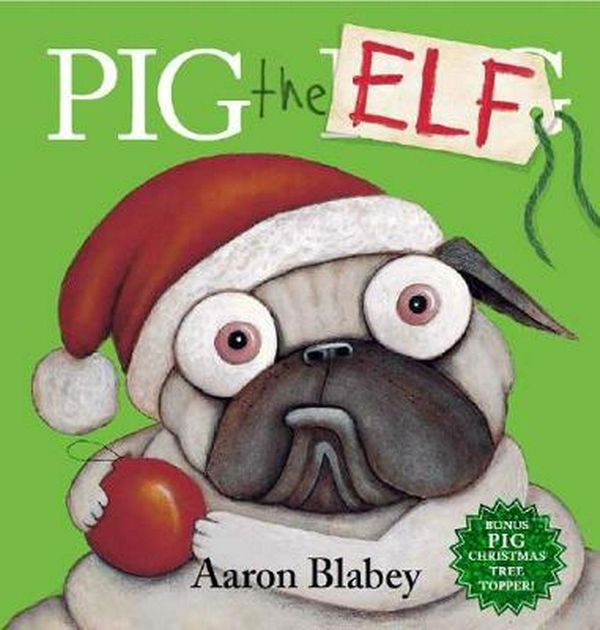 Cover Art for 9781743831892, Pig the Elf (with Tree Topper) by Aaron Blabey
