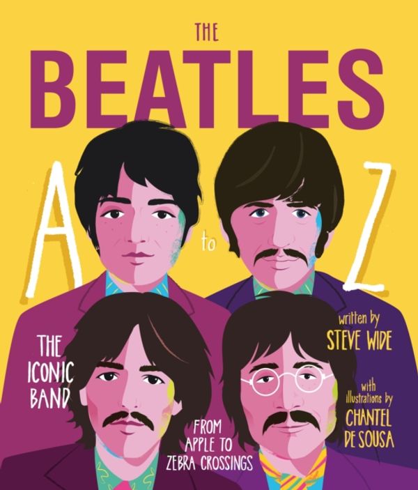Cover Art for 9781925418903, Beatles A to ZThe iconic band - from Apple Corp to Zebra Cros... by Steve Wide