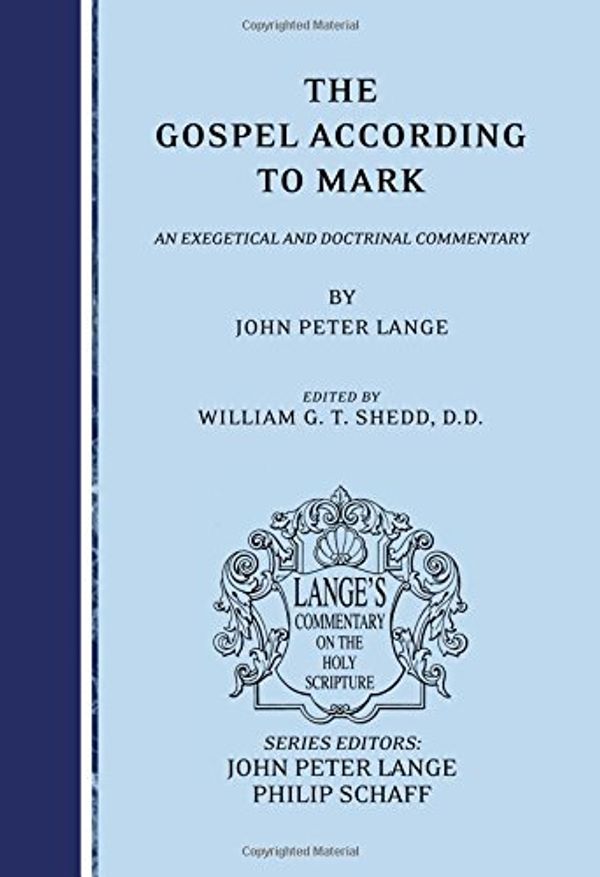 Cover Art for 9781556354021, The Gospel According to Mark: An Exegetical and Doctrinal Commentary (Lange's Commentary on the Holy Scripture) by John Peter Lange