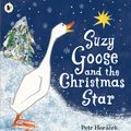 Cover Art for 9781406326215, Suzy Goose and the Christmas Star by Petr Horacek