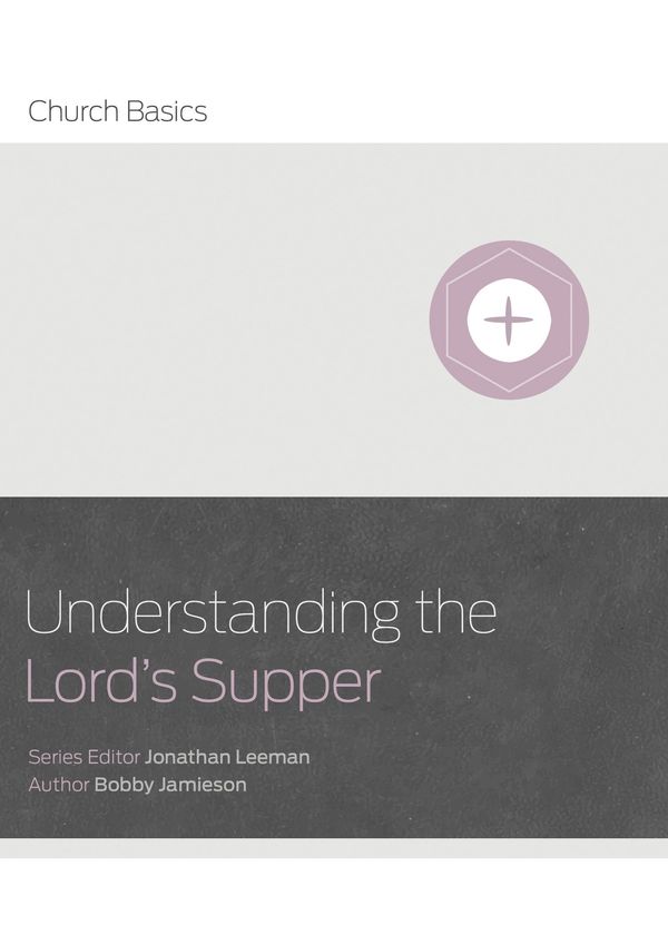Cover Art for 9781433688959, Understanding the Lord's Supper (Church Basics) by Bobby Jamieson