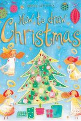 Cover Art for 9780746069745, How to Draw - Christmas by Fiona Watt