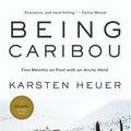 Cover Art for 9780771041235, Being Caribou: Five Months on Foot with an Arctic Herd by Karsten Heuer