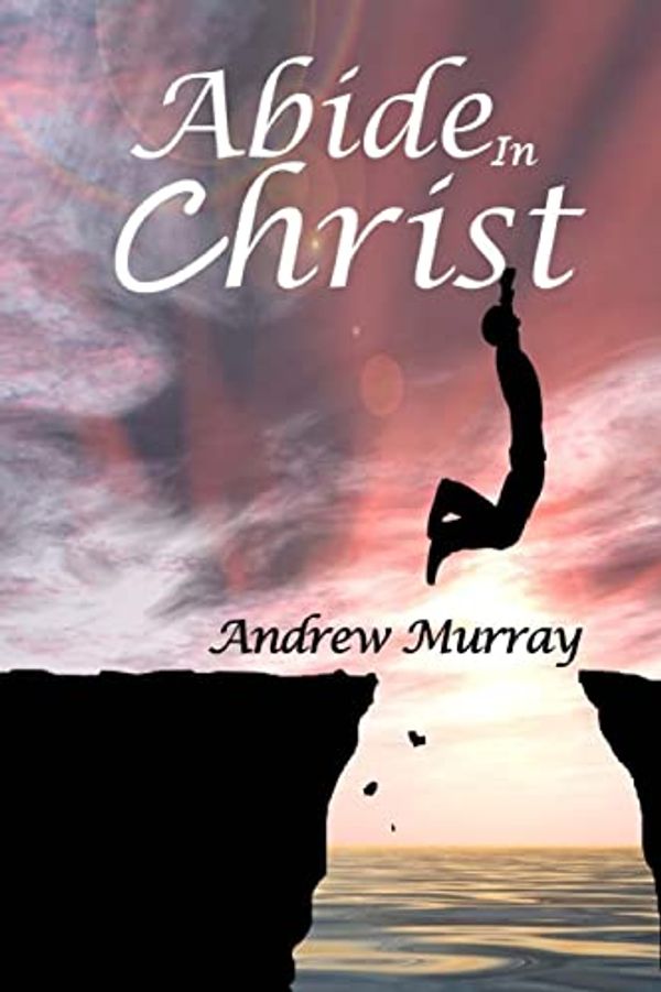 Cover Art for 9781544916866, Abide In Christ by Andrew Murray