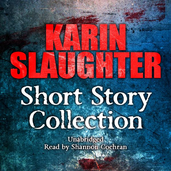 Cover Art for B00CUF03CI, Karin Slaughter: Short Story Collection (Unabridged) by Unknown