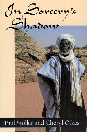 Cover Art for 9780226775432, In Sorcery’s Shadow: A Memoir of Apprenticeship Among the Songhay of Niger by Paul Stoller, Cheryl Olkes
