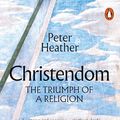 Cover Art for B07YP73WC7, Christendom: The Triumph of a Religion by Peter Heather