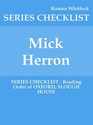 Cover Art for B07XX558JV, Mick Herron - SERIES CHECKLIST - Reading Order of OXFORD, SLOUGH HOUSE by Ronnie Whitlock