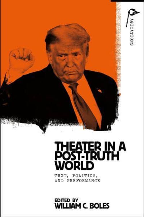 Cover Art for 9781350215894, Theater in a Post-Truth World by William C Boles, Anja Hartl