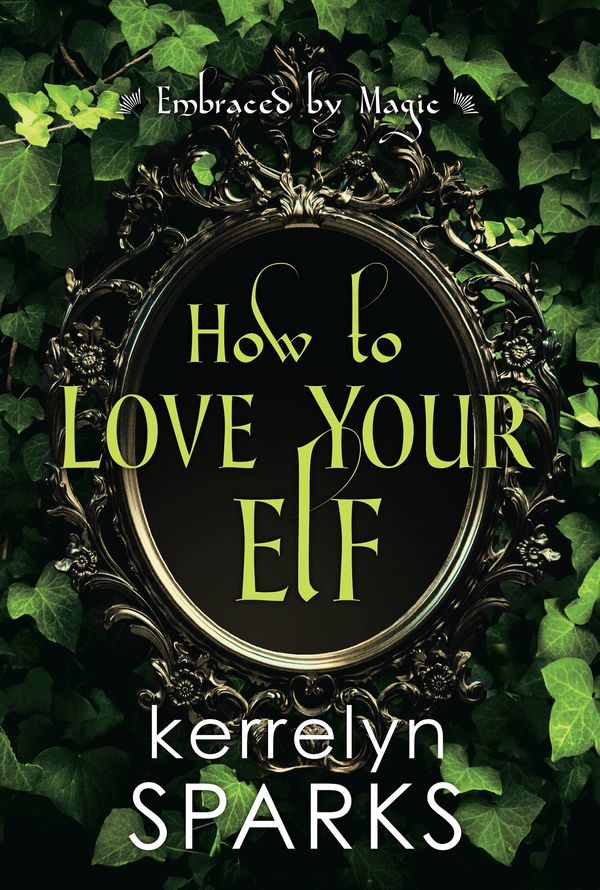 Cover Art for 9781496730046, How to Love Your Elf (Embraced by Magic) by Kerrelyn Sparks
