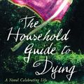 Cover Art for 9780007274703, The Household Guide to Dying by Debra Adelaide