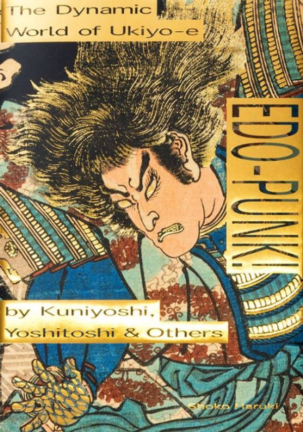 Cover Art for 9784756254283, Edo-Punk!: The Dynamic World of Ukiyo-e by Kuniyoshi, Yoshitoshi & Others by Shoko Haruki