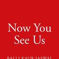 Cover Art for 9780008433758, Now You See Us by Balli Kaur Jaswal