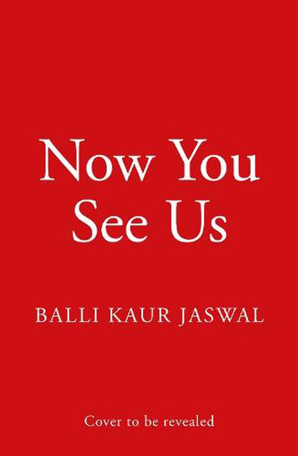 Cover Art for 9780008433758, Now You See Us by 
                                            
                            Balli Kaur Jaswal                        
                                    