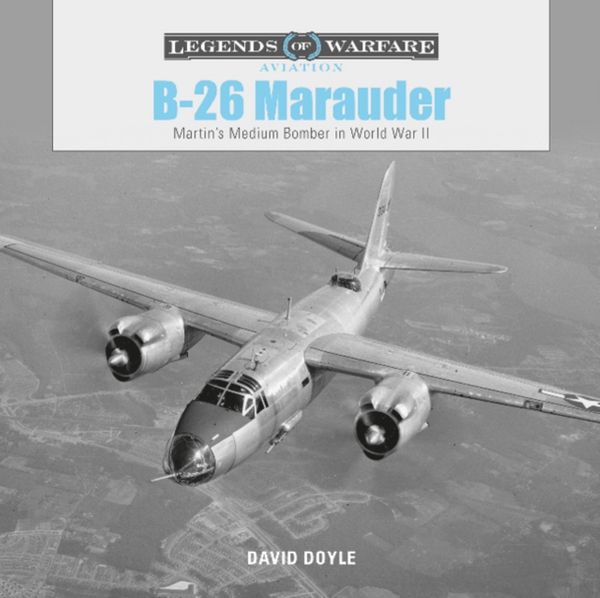 Cover Art for 9780764356643, B26 Marauder (Legends of Warfare: Aviation) by David Doyle