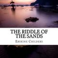 Cover Art for 9781548681579, The Riddle of the Sands by Erskine Childers