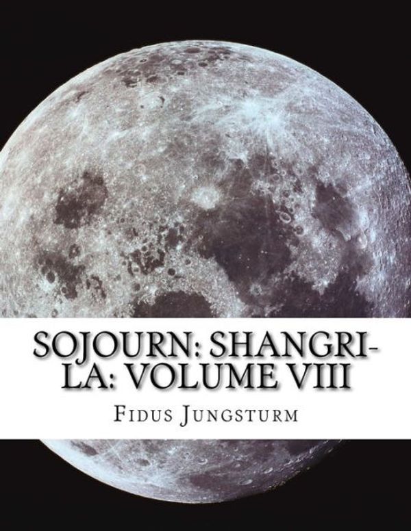 Cover Art for 9781724877246, Sojourn: Shangri-La: Volume VIII: Volume 8 by Fidus Jungsturm