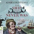 Cover Art for 9781489448057, The Ship That Never Was: The Greatest Escape Story Of Australian Colonial History by Adam Courtenay
