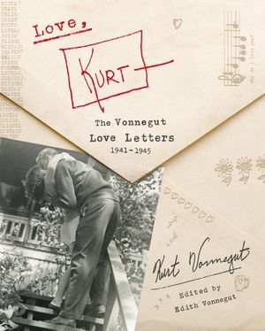 Cover Art for 9780593133019, Love, Kurt: The Vonnegut Love Letters, 1941-1945 by Kurt Vonnegut