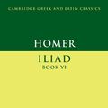 Cover Art for 9781316142219, Homer: Iliad Book VI by Barbara Graziosi, Johannes Haubold