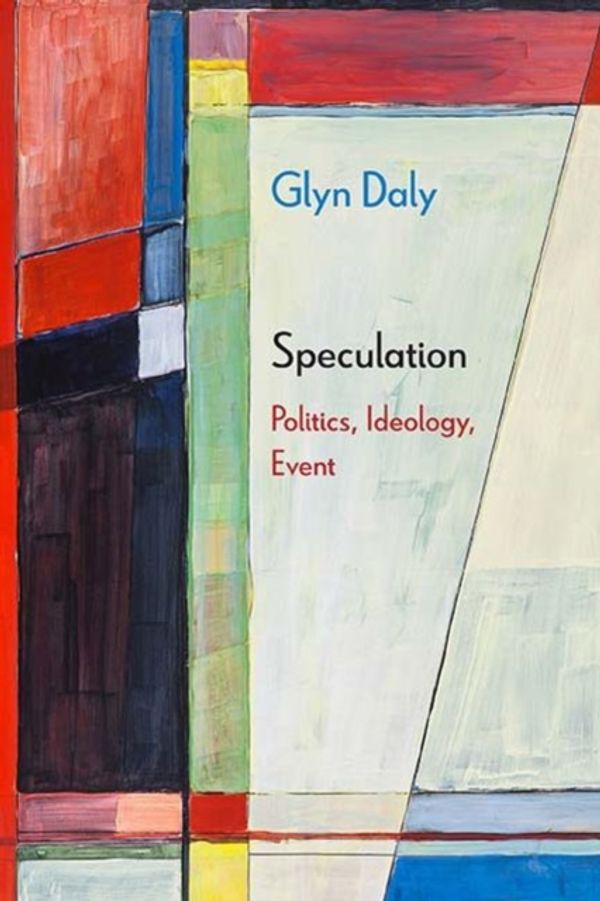 Cover Art for 9780810139350, Speculation: Politics, Ideology, Event by Glyn Daly