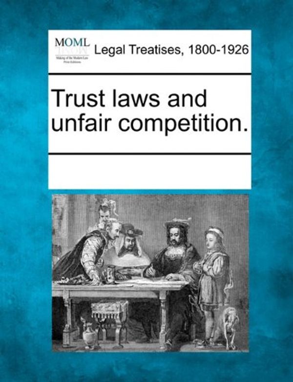 Cover Art for 9781241142629, Trust Laws and Unfair Competition. by Multiple Contributors,See Notes Multiple Contributors