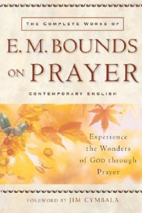 Cover Art for 9780801064944, The Complete Works of E.M. Bounds on Prayer by E. M. Bounds