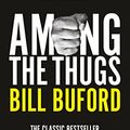 Cover Art for 9780099416340, Among The Thugs by Bill Buford
