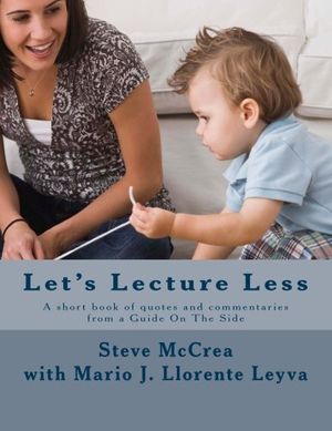 Cover Art for 9781479264551, Let's Lecture Less: A short book of quotes and commentaries from a Guide On The Side by Steve McCrea, Llorente Leyva, Mario J.