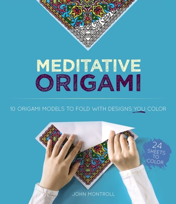 Cover Art for 9780486837437, Meditative Origami: 10 Origami Models to Fold with Designs You Color by John Montroll