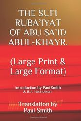 Cover Art for 9798675751976, THE SUFI RUBA’IYAT OF ABU SA’ID ABUL-KHAYR. (Large Print & Large Format): Translation by Paul Smith. Introduction by Paul Smith & R.A. Nicholson. by Paul Smith