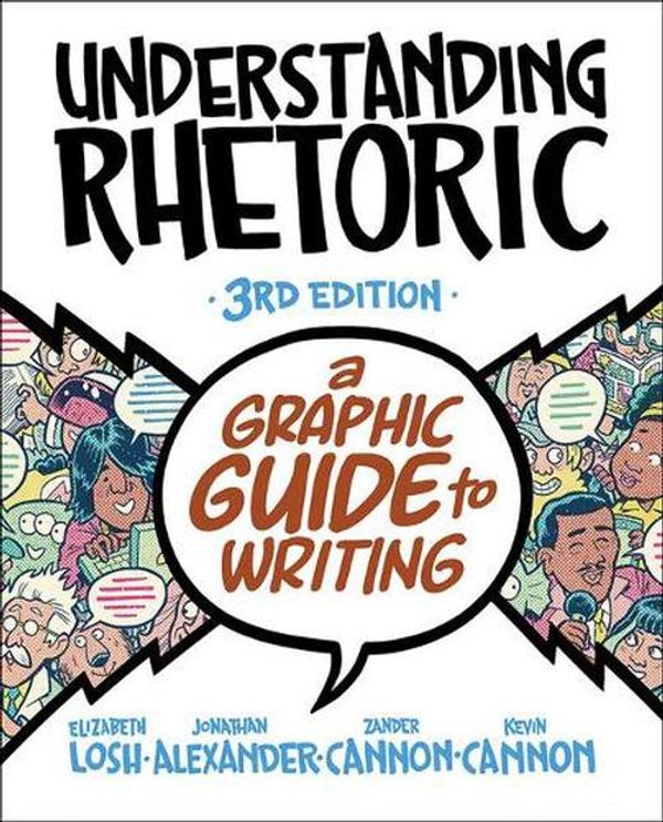 Cover Art for 9781319244996, Understanding Rhetoric: A Graphic Guide to Writing by Elizabeth Losh, Jonathan Alexander, Kevin Cannon, Zander Cannon