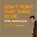 Cover Art for 9780786173914, Don't Point That Thing at Me by Kyril Bonfiglioli
