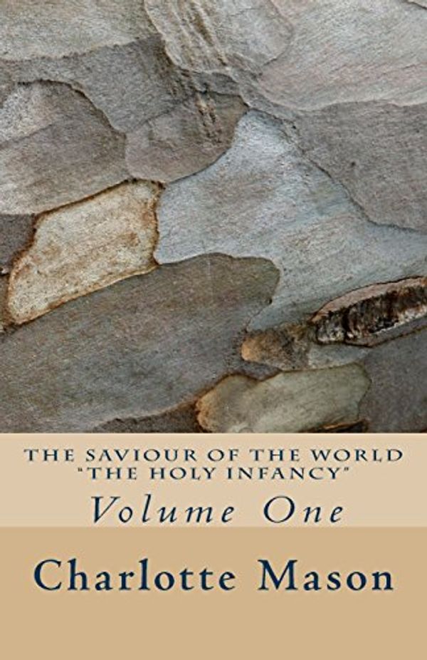 Cover Art for 9781514359792, The Saviour of the World - Vol. 1: The Holy Infancy: Volume 1 by Charlotte M. Mason