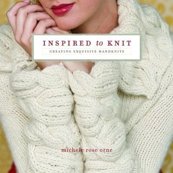 Cover Art for 9781596680418, Inspired to Knit by Michele Rose Orne