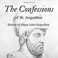 Cover Art for 9781979834605, The Confessions of St. Augustine by Bishop of Hippo Saint Augustine: The Confessions of St. Augustine by Bishop of Hippo Saint Augustine by Saint Augustine