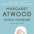Cover Art for 9780385721646, Moral Disorder and Other Stories by Margaret Atwood