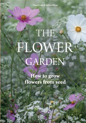 Cover Art for 9781786274090, Flower Garden: How to Grow Flowers from Seed by Clare Foster