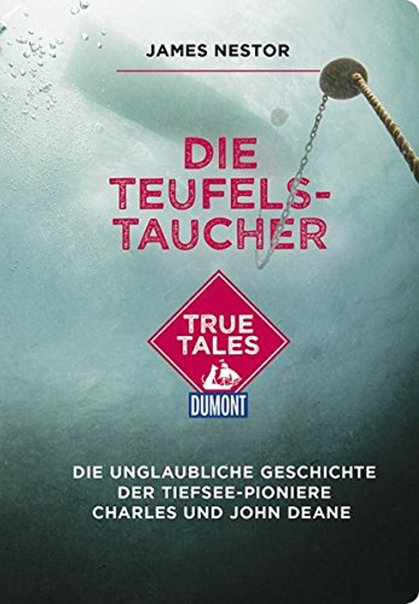 Cover Art for 9783770169788, Die Teufels-Taucher (DuMont True Tales) by James Nestor