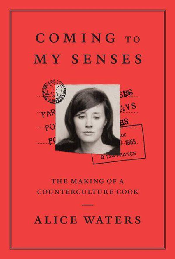 Cover Art for 9780307718280, Coming to My SensesThe Making of a Counterculture Cook by Alice Waters