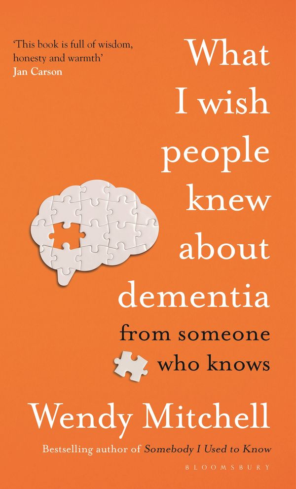 Cover Art for 9781526634511, What I Wish People Knew About Dementia: The Sunday Times Bestseller by Wendy Mitchell