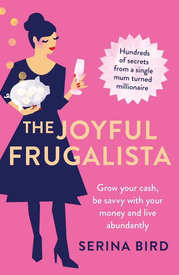 Cover Art for 9781760524197, The Joyful Frugalista: Grow your cash, be savvy with your money and live abundantly by Serina Bird