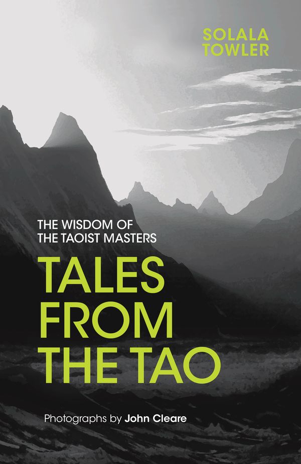 Cover Art for 9781786780416, Tales from the TaoThe Wisdom of the Taoist Masters by Solala Towler, John Cleare
