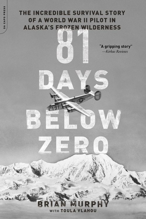 Cover Art for 9780306824524, 81 Days Below Zero: The Incredible Survival Story of a World War II Pilot in Alaska's Frozen Wilderness by Brian Murphy
