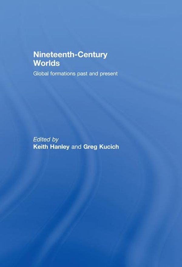 Cover Art for 9781317968924, Nineteenth-Century Worlds by Greg Kucich, Keith Hanley