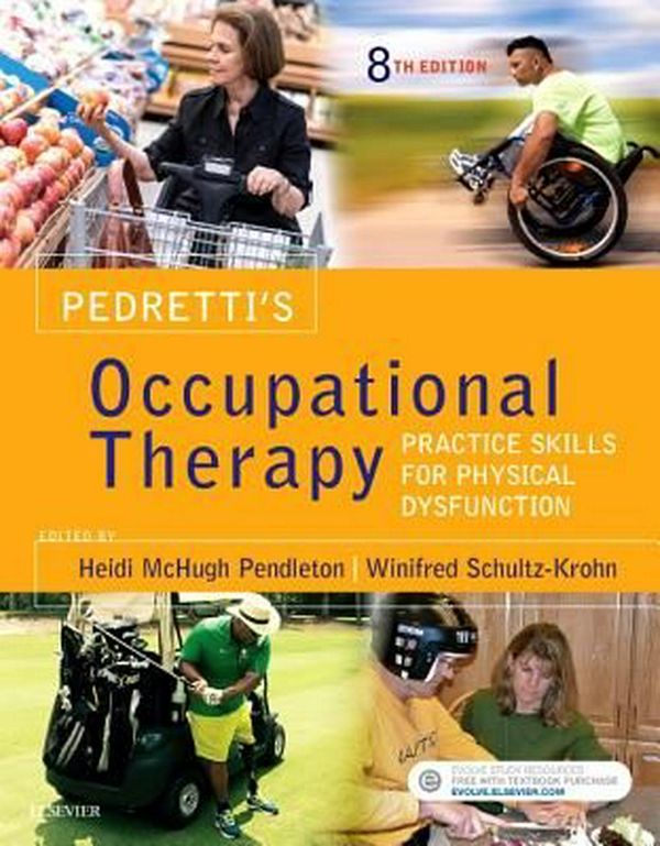 Cover Art for 9780323339278, Pedretti's Occupational Therapy: Practice Skills for Physical Dysfunction, 8e by Pendleton PhD OTR/L FAOTA, Heidi McHugh, Schultz-Krohn PhD OTR/L FAOTA, Winifred, BCP, SWC
