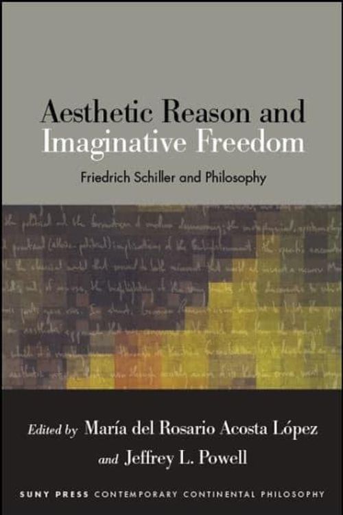 Cover Art for 9781438472195, Aesthetic Reason and Imaginative Freedom: Friedrich Schiller and Philosophy (SUNY series in Contemporary Continental Philosophy) by Unknown