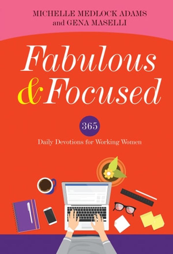 Cover Art for 9781683972310, Fabulous and Focused: Devotions for Working Women by Gena Maselli, Michelle Medlock Adams