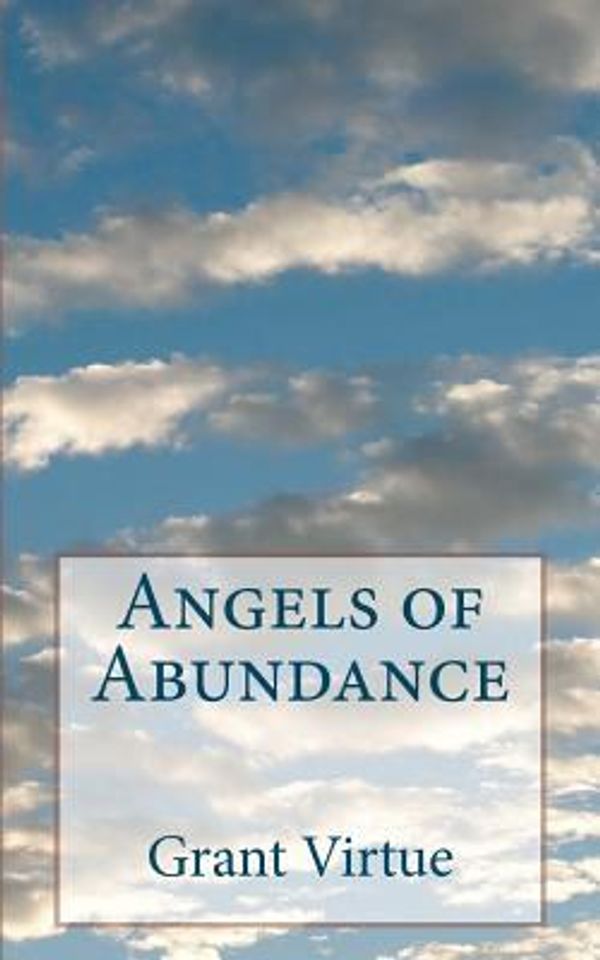 Cover Art for 9781460949115, Angels of Abundance by Grant Virtue