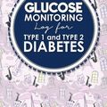 Cover Art for 9781987736465, Glucose Monitoring Log for Type 1 and Type 2 Diabetes by Rogue Plus Publishing